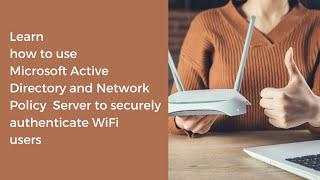 Part 1: How to use Microsoft Active Directory and Network Policy Server to Authenticate WiFi users