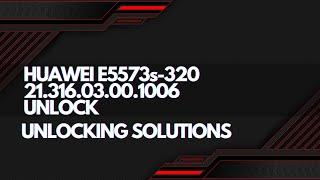 Huawei E5573S-320 Unlock | Unlocking Solutions