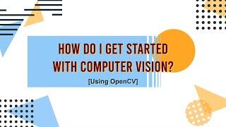 HOW TO GET STARTED WITH OPENCV! | DIY SELF-LEARNING WEB SERIES EP-01