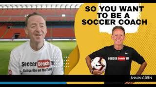 SoccerCoachTV - SO YOU WANT TO BE A SOCCER COACH!