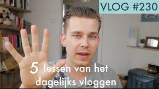 5 lessen van Dagelijks Vloggen - Vlog #230