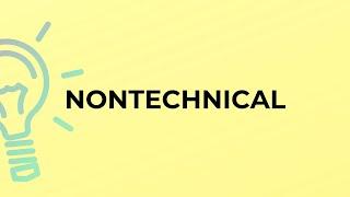 What is the meaning of the word NONTECHNICAL?