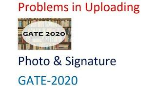GATE-2020 Problem in uploading Photo & Signature