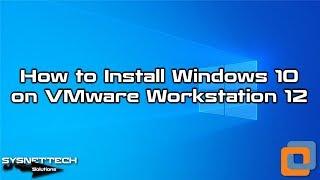 How to Install Windows 10 on VMware Workstation 12 | SYSNETTECH Solutions