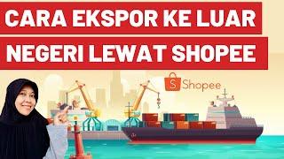 CARA EKSPOR BARANG KE LUAR NEGERI - CARA DAFTAR PROGRAM EKSPOR SHOPEE - CARA DAGANG ONLINE PEMULA