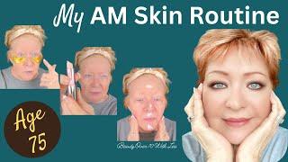 My AM Skincare Routine Age 75 #matureskin #beautyover60 #skincare