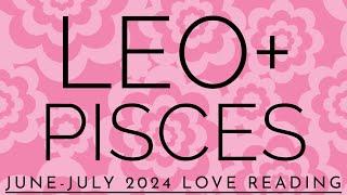 *LEO + PISCES* You & Them JUNE-JULY LOVE TAROT 2024