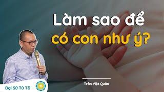 Bí Quyết Để Sinh Con Như Ý | Trần Việt Quân