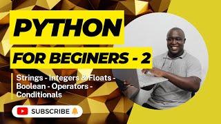 Python For Beginners - Strings | Integers & Floats | Boolean | Operators | Conditionals