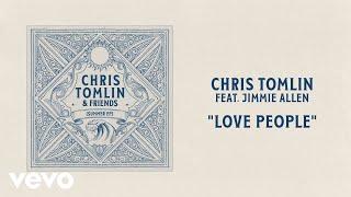 Chris Tomlin - Love People (Audio) feat. Jimmie Allen