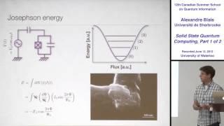 Alexandre Blais - Quantum Computing with Superconducting Qubits (Part 1) - CSSQI 2012