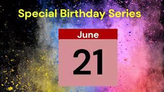 Special Birthday Series People who have birthdays on  June 21st