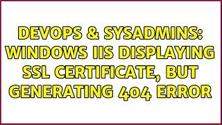 DevOps & SysAdmins: Windows IIS displaying SSL certificate, but generating 404 error