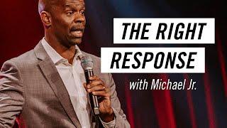 The Right Response with Michael Jr. - Life.Church