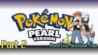 Let's Play - Pokemon: Pearl [HD] - Part 2 - Cant Live Without You