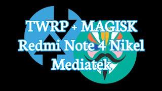 Cara Install TWRP & Magisk Redmi Note 4 Nikel (MTK)