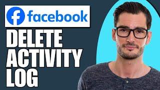 How To Delete Facebook Activity Log All At Once