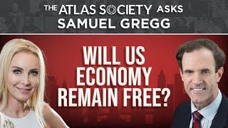 Will the US Economy Remain Free? with Samuel Gregg