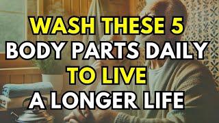 Wash These 5 Body Parts DAILY to Live a Longer Life | Wisdom Advice