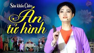 Sân Khấu Chèo: ÁN TỬ HÌNH - Nhà hát Chèo Quân Đội | Sân Khấu Dân Gian Đặc Sắc