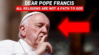 Pope Francis All Religions Are Not A Path To God | Almas Jacob