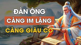 Cổ nhân dạy - Đàn ông càng IM LẶNG càng GIÀU CÓ | Triết Lý Cuộc Sống | Lời Dạy Cổ Nhân