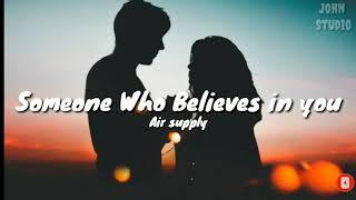 Air Supply - Someone Who Believes in you (Lyrics) Just follow where I lead