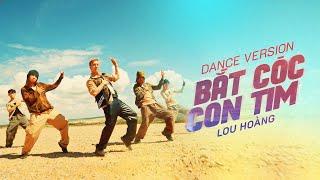 LOU HOÀNG - BẮT CÓC CON TIM (Dance Performance Video)