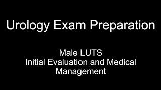 Male LUTS Evaluation and Medical Management; BPE; Urology Exam FRCS Viva Preparation;