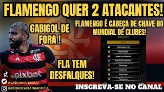 FLAMENGO BUSCA 2 ATACANTES!! FLA É CABEÇA DE CHAVE EM MUNDIAL DE CLUBES! GABIGOL FORA!