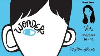 WONDER Part 2  Via  Chapters 36 - 40  Read Aloud