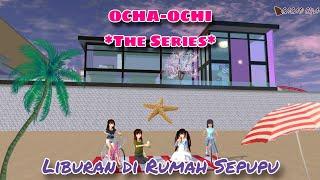 LIBURAN KE RUMAH SEPUPU || OCHA-OCHI THE SERIES || DRAMA SAKURA SCHOOL SIMULATOR