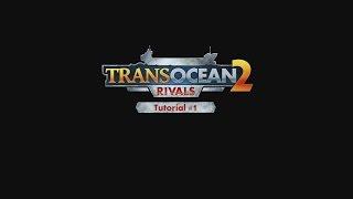 TransOcean 2: Rivals - Tutorial Trailer #01 (EN)