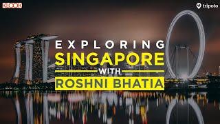 Exploring Singapore With Roshni Bhatia | Singapore Travel Guide | Tripoto