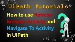 How to refresh browser and navigate to browser in UiPath | RPA LEARNERS | Browser Automation