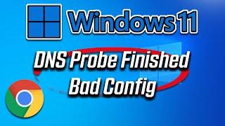 Google Chrome "DNS PROBE FINISHED BAD CONFIG" in Window 11 FIX [2024]