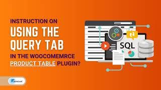 Instruction on using the query tab in the WooCommerce product table plugin?