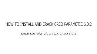 HOW TO INSTALL AND CRACK  PTC CREO PARAMETRIC 6.0.2 NEWEST 5'