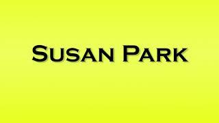 Pronunciation of Susan Park