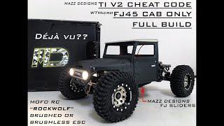 SCX24 - T.I. V2 CHEAT CODE / FJ45 CAB BUILD: MAZZ DESIGNS SLIDERS, WTMicro BODY, MOFO ROCKWOLF ESC