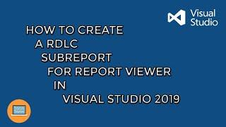 [EASY] How To Create a RDLC SubReport for ReportViewer in Visual Studio 2019