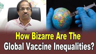 How bizarre are the global vaccine inequalities? ||Prof K Nageshwar English ||