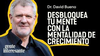 Dr. David Bueno: Desbloquea tu Mente con la Mentalidad de Crecimiento (ep.58)