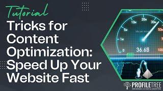 Tricks for Content Optimization: Speed Up Your Website Fast | Web Dev Pro tips