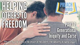 Helping Others To Freedom, Part 7: Generational Iniquity And Curse