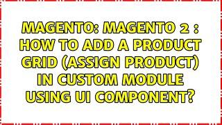 Magento 2 : How to add a product grid (assign product) in custom module using UI Component?