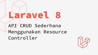 Laravel 8 - API CRUD Sederhana Menggunakan Resource Controller