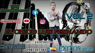 EL CHICO LUIS FERNANDO TEMA= ENTERESADITA ERES