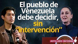 El pueblo de Venezuela debe decidir sin “intervención”: Claudia Sheinbaum