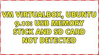 VM VirtualBox, Ubuntu 9.10: USB memory stick and SD card not detected (2 Solutions!!)